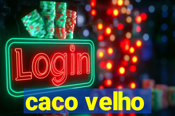 caco velho